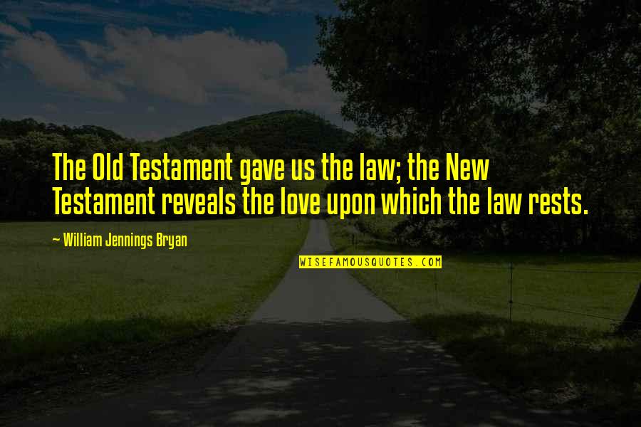 Eateth His Own Flesh Quotes By William Jennings Bryan: The Old Testament gave us the law; the Eateth His Own Flesh Quotes By William Jennings Bryan: The Old Testament gave us the law; the