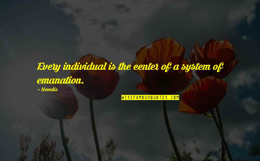 Eatethoc Quotes By Novalis: Every individual is the center of a system