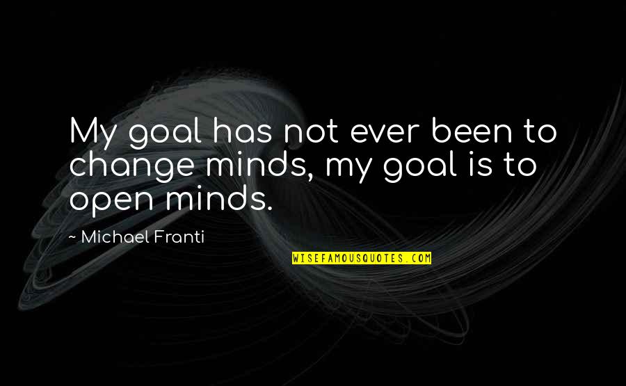 Eathan Broxson Quotes By Michael Franti: My goal has not ever been to change Eathan Broxson Quotes By Michael Franti: My goal has not ever been to change