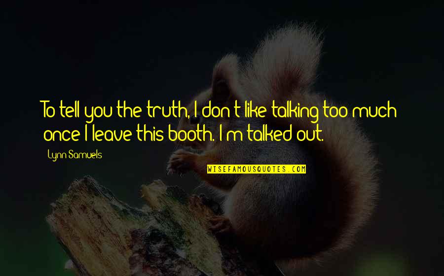 Eather Quotes By Lynn Samuels: To tell you the truth, I don't like