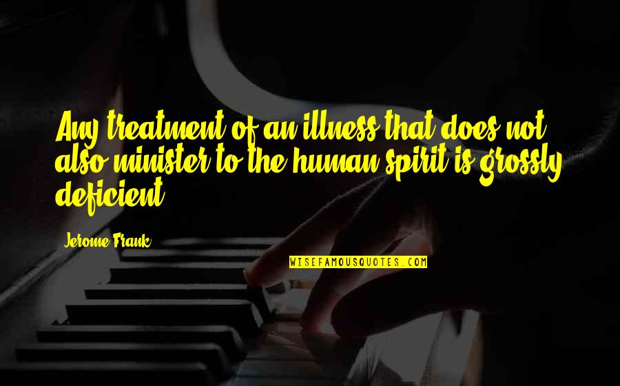 Eatherton Deb Touches Quotes By Jerome Frank: Any treatment of an illness that does not Eatherton Deb Touches Quotes By Jerome Frank: Any treatment of an illness that does not