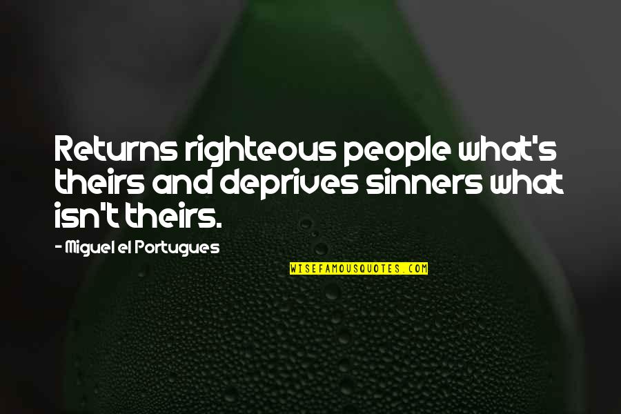 Eating A Good Breakfast Quotes By Miguel El Portugues: Returns righteous people what's theirs and deprives sinners