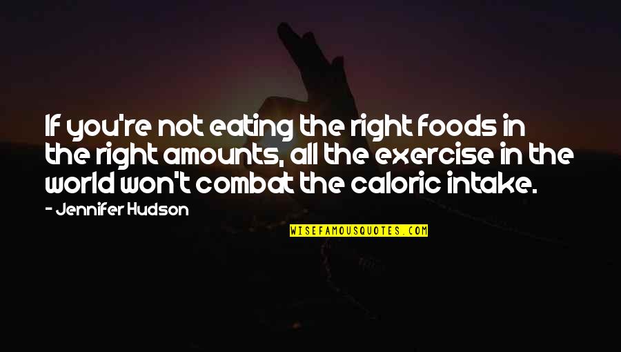 Eating And Exercise Quotes By Jennifer Hudson: If you're not eating the right foods in