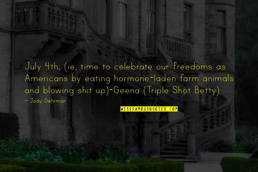 Eating Animals Quotes By Jody Gehrman: July 4th, (ie, time to celebrate our freedoms