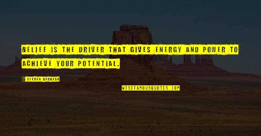 Eating Apples Quotes By Steven Redhead: Belief is the driver that gives energy and