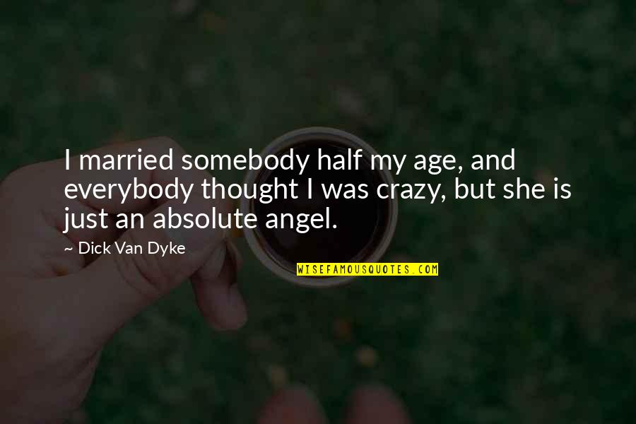 Eating Biscuits Quotes By Dick Van Dyke: I married somebody half my age, and everybody Eating Biscuits Quotes By Dick Van Dyke: I married somebody half my age, and everybody