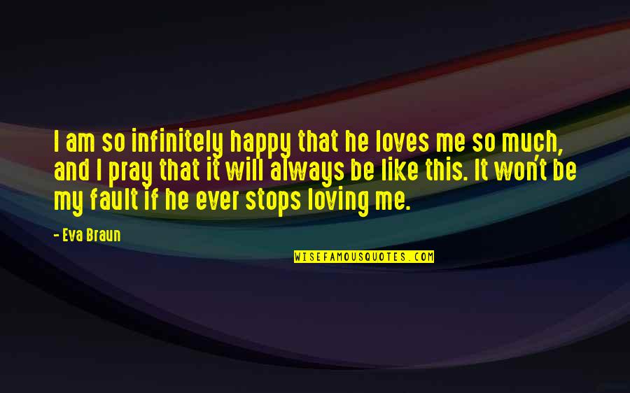 Eating Biscuits Quotes By Eva Braun: I am so infinitely happy that he loves Eating Biscuits Quotes By Eva Braun: I am so infinitely happy that he loves