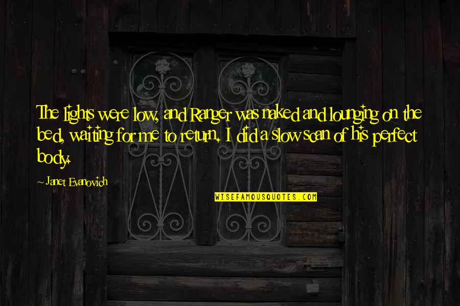 Eating Biscuits Quotes By Janet Evanovich: The lights were low, and Ranger was naked