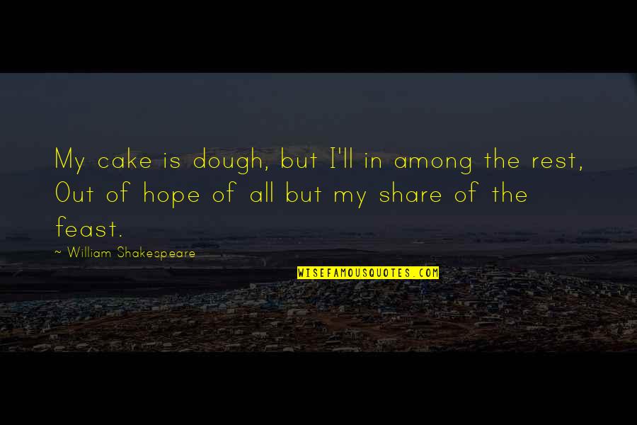 Eating Cake Quotes By William Shakespeare: My cake is dough, but I'll in among