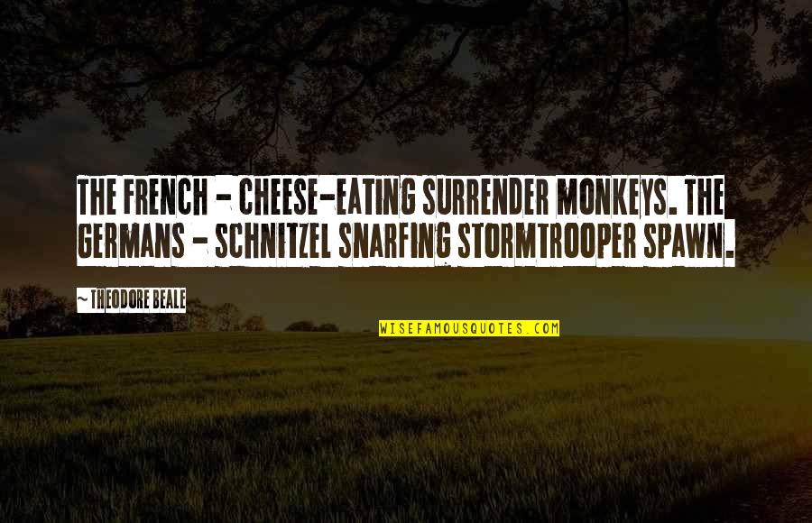 Eating Cheese Quotes By Theodore Beale: The French - cheese-eating surrender monkeys. The Germans