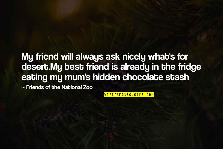 Eating Chocolate Quotes By Friends Of The National Zoo: My friend will always ask nicely what's for