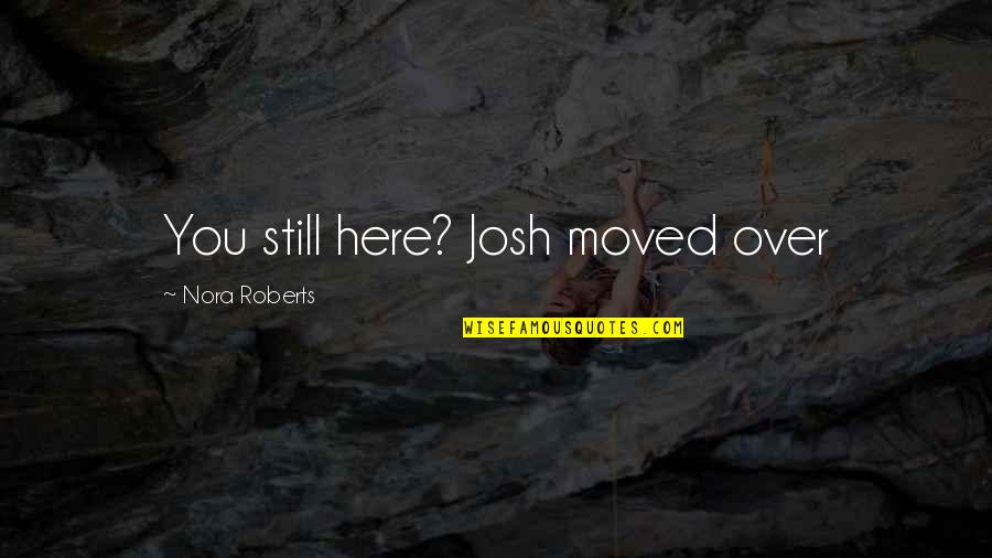 Eating Chocolate Quotes By Nora Roberts: You still here? Josh moved over