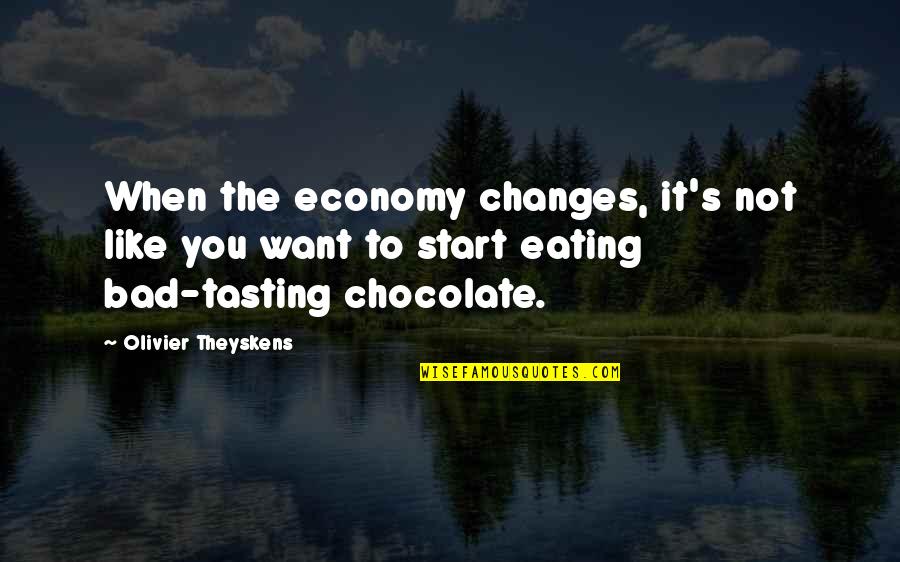 Eating Chocolate Quotes By Olivier Theyskens: When the economy changes, it's not like you