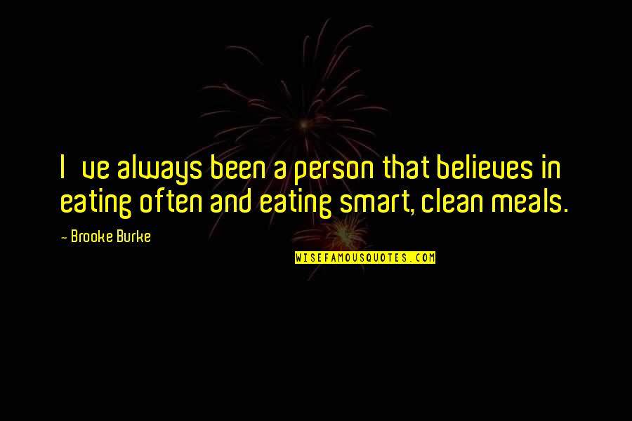 Eating Clean Quotes By Brooke Burke: I've always been a person that believes in