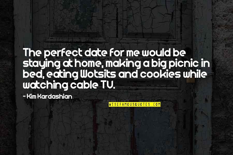 Eating Cookies Quotes By Kim Kardashian: The perfect date for me would be staying Eating Cookies Quotes By Kim Kardashian: The perfect date for me would be staying