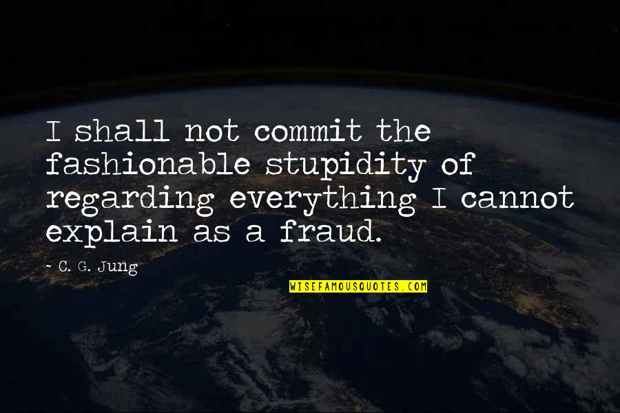Eating Corn Quotes By C. G. Jung: I shall not commit the fashionable stupidity of