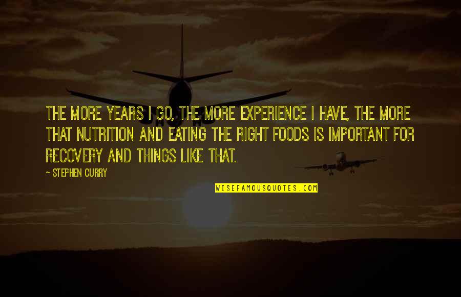 Eating Curry Quotes By Stephen Curry: The more years I go, the more experience Eating Curry Quotes By Stephen Curry: The more years I go, the more experience