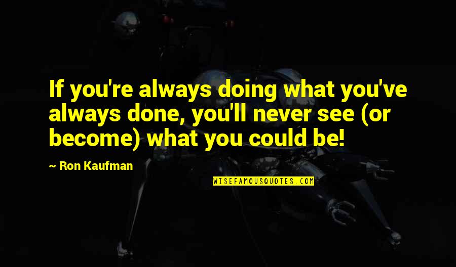 Eating Disorder Awareness Quotes By Ron Kaufman: If you're always doing what you've always done,