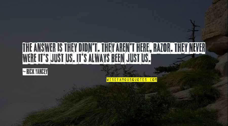 Eating Disorder Causes Quotes By Rick Yancey: The answer is they didn't. They aren't here,