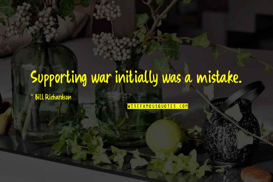 Eating Disorder Recovery Quotes By Bill Richardson: Supporting war initially was a mistake.