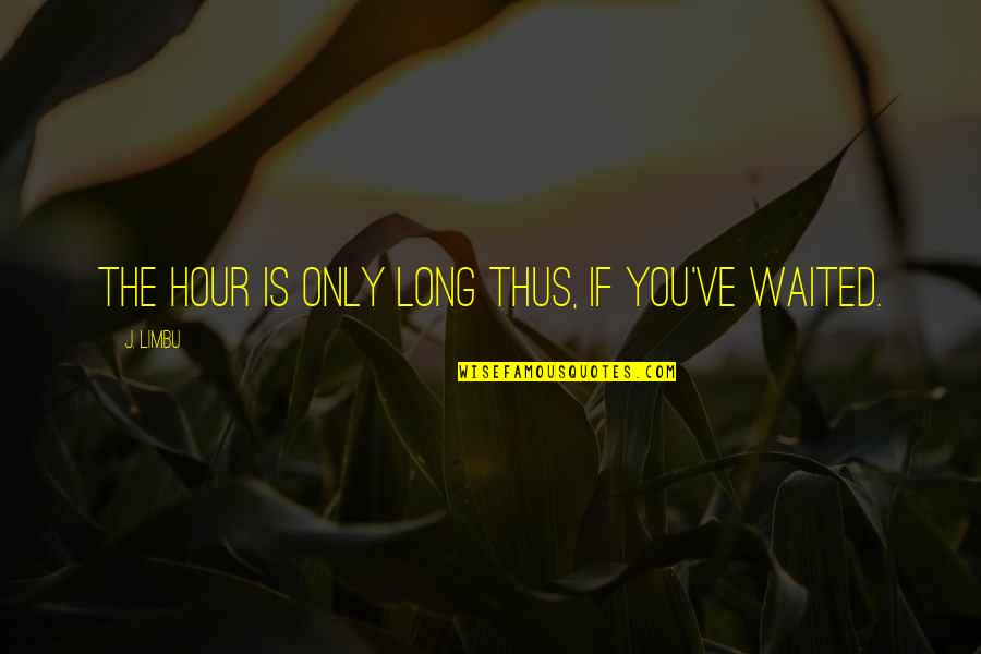 Eating Disorder Recovery Quotes By J. Limbu: The hour is only long thus, if you've