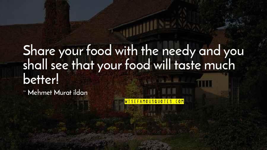 Eating Disorder Triggering Quotes By Mehmet Murat Ildan: Share your food with the needy and you