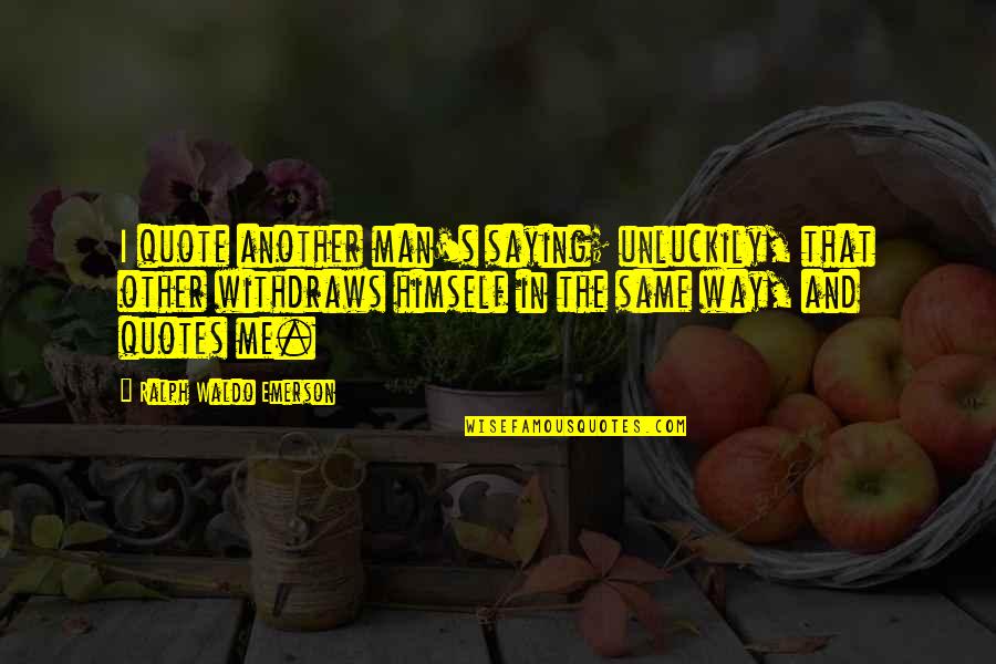 Eating Disorders By Celebrities Quotes By Ralph Waldo Emerson: I quote another man's saying; unluckily, that other