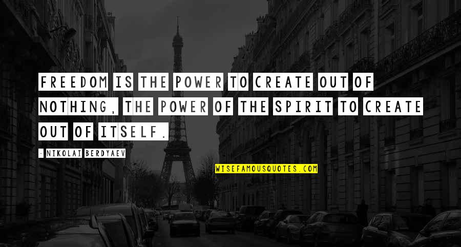 Eating Exotic Food Quotes By Nikolai Berdyaev: Freedom is the power to create out of