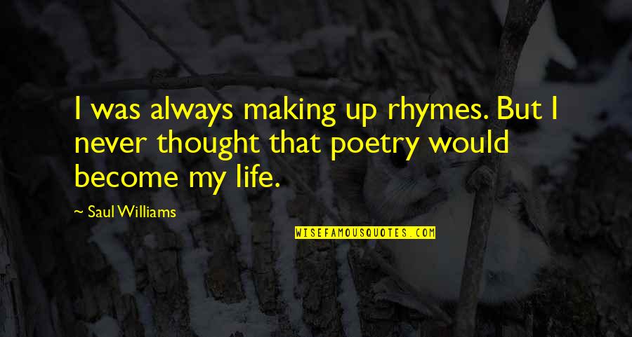 Eating Fast Food Quotes By Saul Williams: I was always making up rhymes. But I