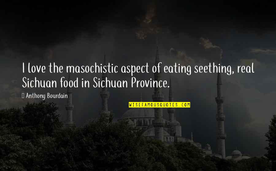 Eating Food Quotes By Anthony Bourdain: I love the masochistic aspect of eating seething,