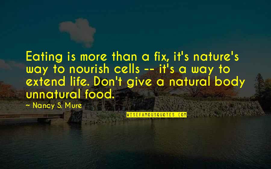 Eating Food Quotes By Nancy S. Mure: Eating is more than a fix, it's nature's