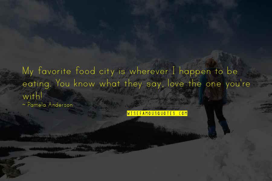 Eating Food Quotes By Pamela Anderson: My favorite food city is wherever I happen
