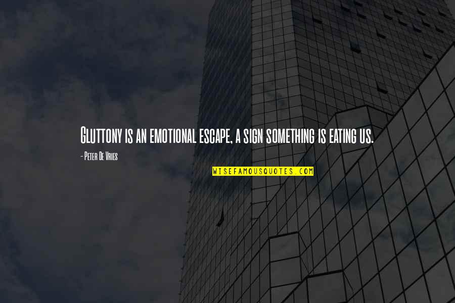 Eating Food Quotes By Peter De Vries: Gluttony is an emotional escape, a sign something