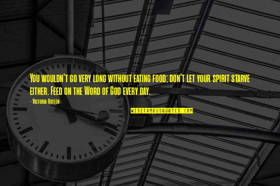 Eating Food Quotes By Victoria Osteen: You wouldn't go very long without eating food;