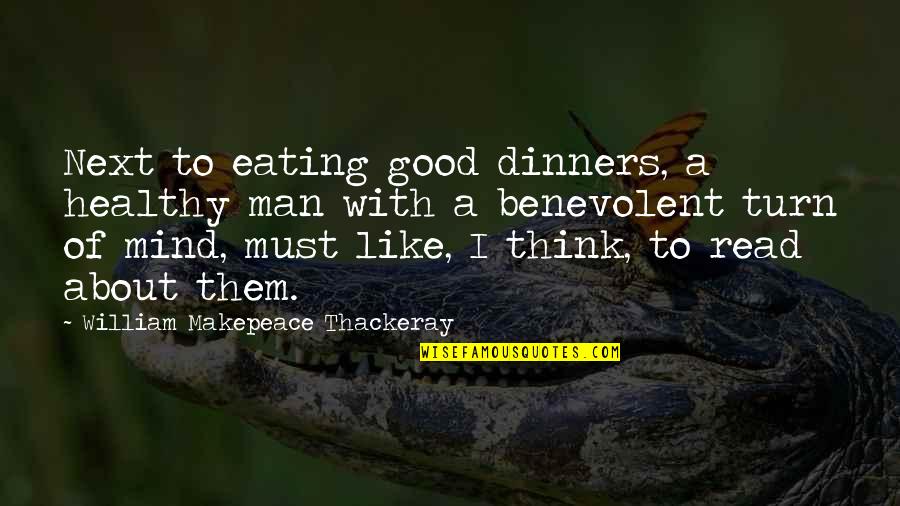 Eating Food Quotes By William Makepeace Thackeray: Next to eating good dinners, a healthy man