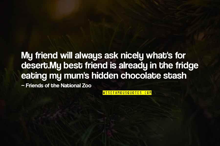 Eating Friends Quotes By Friends Of The National Zoo: My friend will always ask nicely what's for