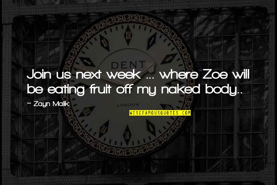 Eating Fruit Quotes By Zayn Malik: Join us next week ... where Zoe will