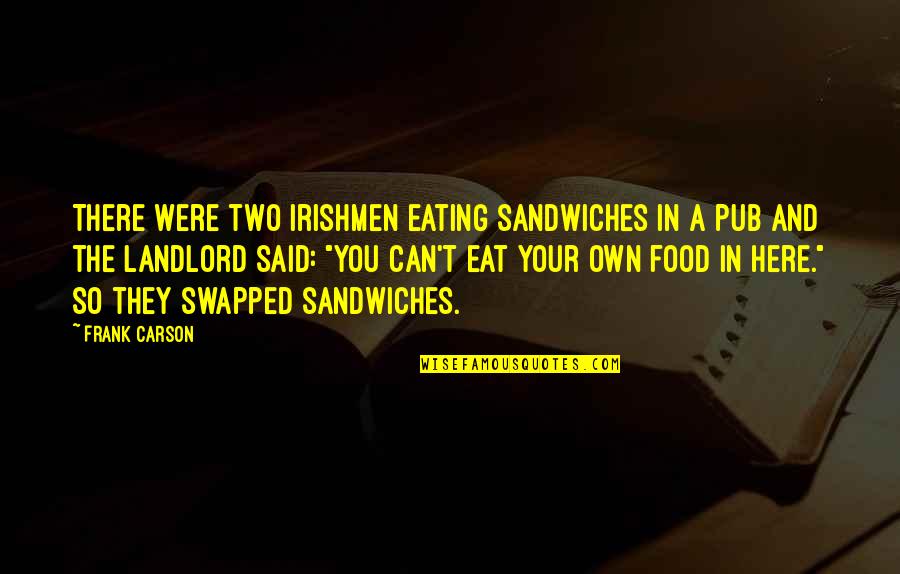 Eating Funny Quotes By Frank Carson: There were two Irishmen eating sandwiches in a