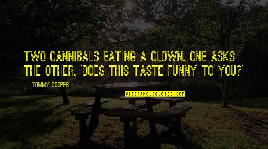 Eating Funny Quotes By Tommy Cooper: Two cannibals eating a clown. One asks the
