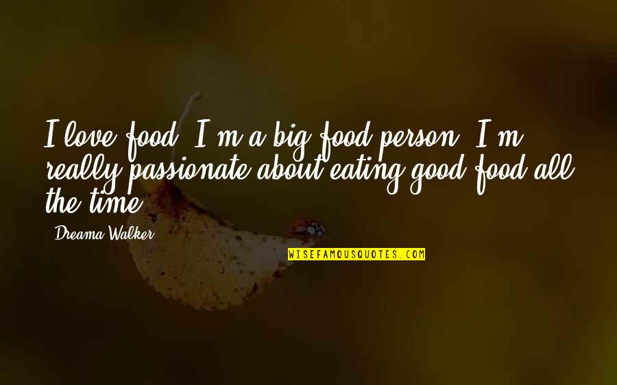 Eating Good Quotes By Dreama Walker: I love food. I'm a big food person.