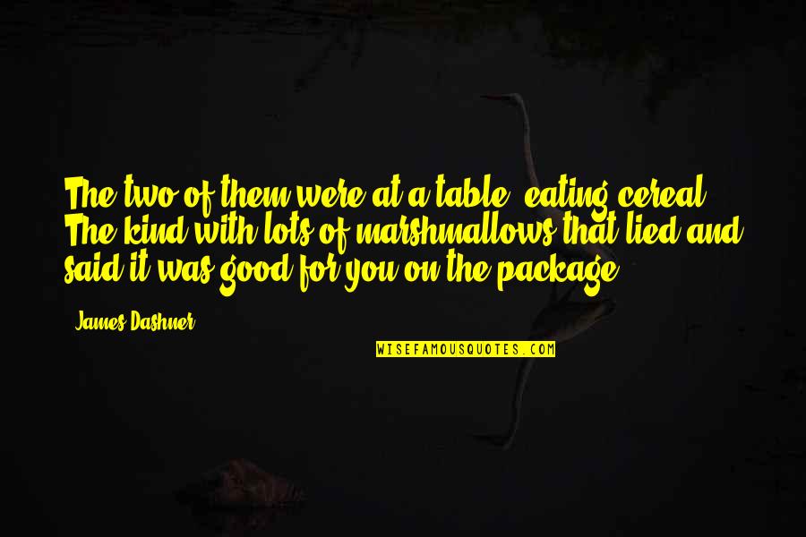 Eating Good Quotes By James Dashner: The two of them were at a table,