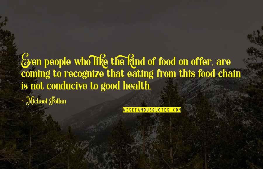 Eating Good Quotes By Michael Pollan: Even people who like the kind of food