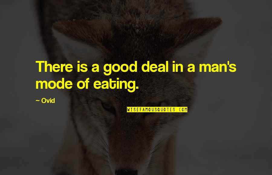 Eating Good Quotes By Ovid: There is a good deal in a man's