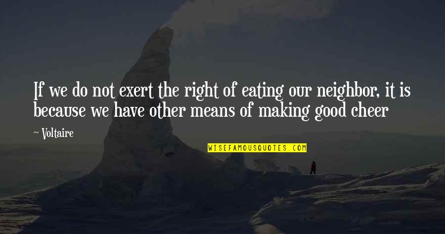 Eating Good Quotes By Voltaire: If we do not exert the right of