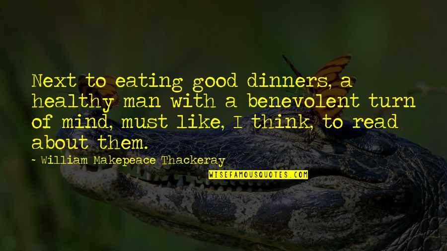 Eating Good Quotes By William Makepeace Thackeray: Next to eating good dinners, a healthy man