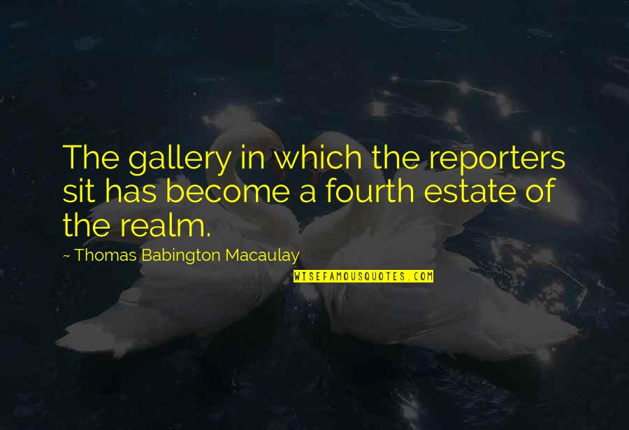 Eating Goodreads Quotes By Thomas Babington Macaulay: The gallery in which the reporters sit has