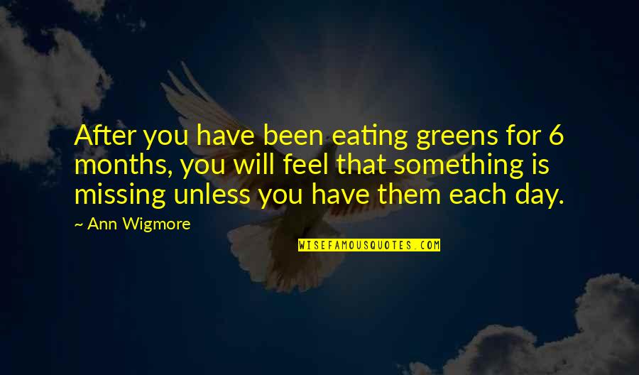 Eating Greens Quotes By Ann Wigmore: After you have been eating greens for 6