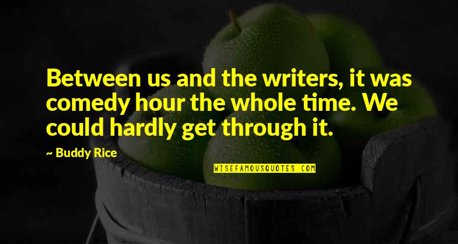 Eating Healthily Quotes By Buddy Rice: Between us and the writers, it was comedy