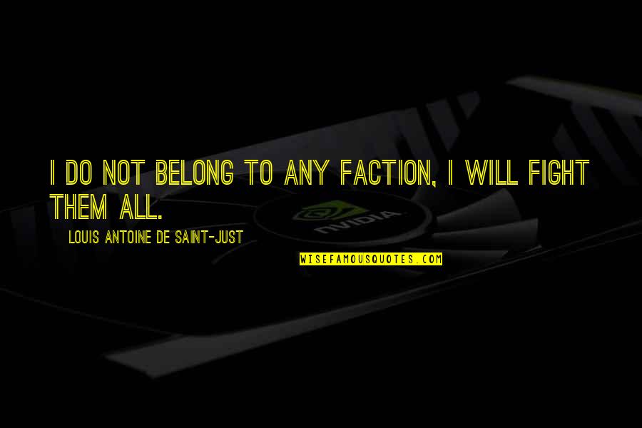 Eating Healthy And Exercising Quotes By Louis Antoine De Saint-Just: I do not belong to any faction, I Eating Healthy And Exercising Quotes By Louis Antoine De Saint-Just: I do not belong to any faction, I