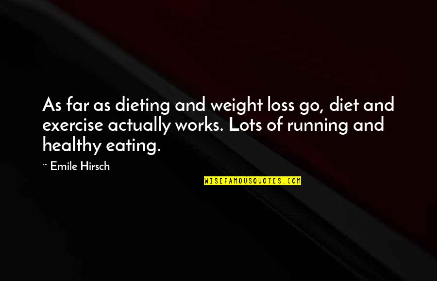 Eating Healthy Diet Quotes By Emile Hirsch: As far as dieting and weight loss go,
